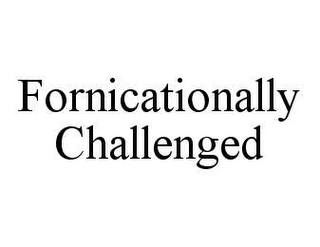 FORNICATIONALLY CHALLENGED