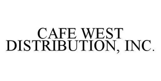 CAFE WEST DISTRIBUTION, INC.