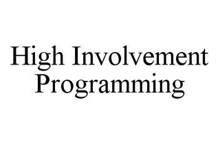 HIGH INVOLVEMENT PROGRAMMING