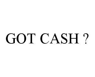 GOT CASH ?