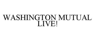 WASHINGTON MUTUAL LIVE!