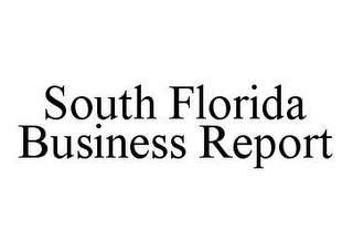 SOUTH FLORIDA BUSINESS REPORT
