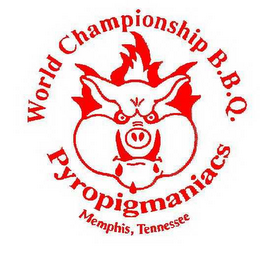 WORLD CHAMPIONSHIP B.B.Q.  PYROPIGMANIACS MEMPHIS, TENNESSEE