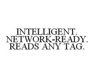 INTELLIGENT.  NETWORK-READY.  READS ANY TAG.