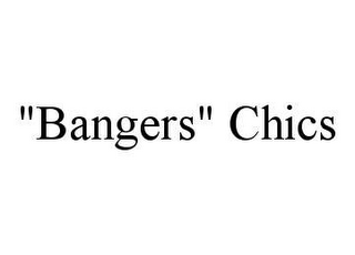 "BANGERS" CHICS