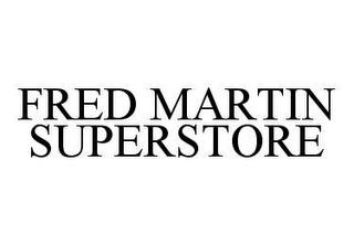 FRED MARTIN SUPERSTORE