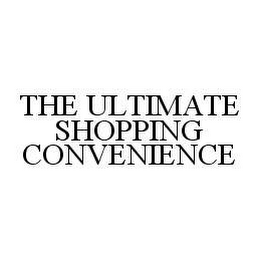 THE ULTIMATE SHOPPING CONVENIENCE