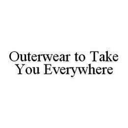 OUTERWEAR TO TAKE YOU EVERYWHERE