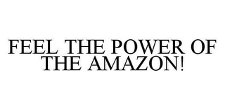 FEEL THE POWER OF THE AMAZON!