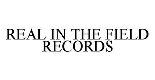 REAL IN THE FIELD RECORDS