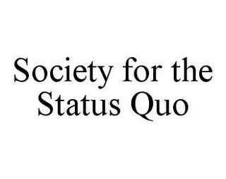 SOCIETY FOR THE STATUS QUO