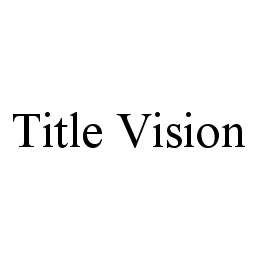 TITLE VISION