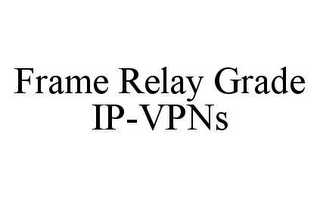 FRAME RELAY GRADE IP-VPNS