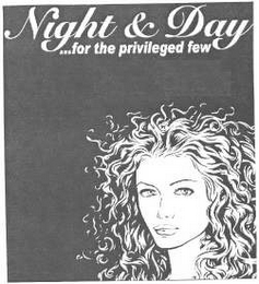 NIGHT & DAY ... FOR THE PRIVILEGED FEW