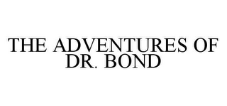 THE ADVENTURES OF DR. BOND