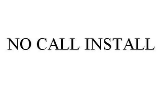 NO CALL INSTALL