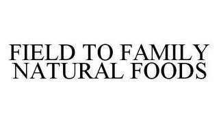 FIELD TO FAMILY NATURAL FOODS