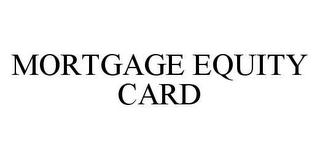 MORTGAGE EQUITY CARD