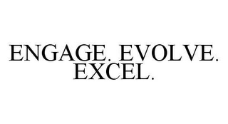 ENGAGE. EVOLVE. EXCEL.