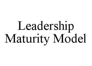 LEADERSHIP MATURITY MODEL