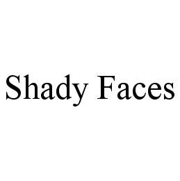 SHADY FACES