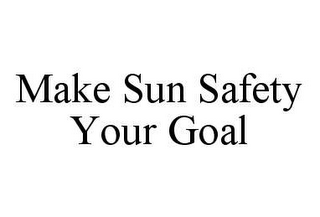 MAKE SUN SAFETY YOUR GOAL