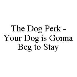 THE DOG PERK - YOUR DOG IS GONNA BEG TO STAY