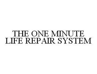 THE ONE MINUTE LIFE REPAIR SYSTEM