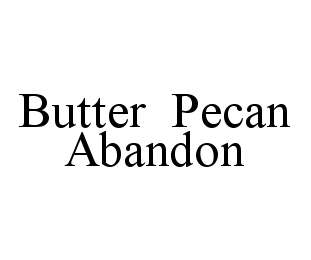 BUTTER PECAN ABANDON