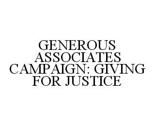 GENEROUS ASSOCIATES CAMPAIGN: GIVING FOR JUSTICE