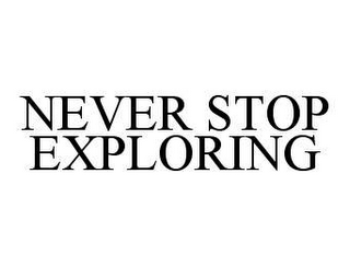 NEVER STOP EXPLORING