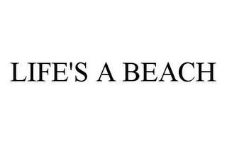 LIFE'S A BEACH