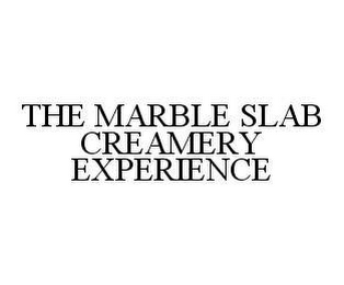 THE MARBLE SLAB CREAMERY EXPERIENCE