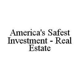 AMERICA'S SAFEST INVESTMENT - REAL ESTATE