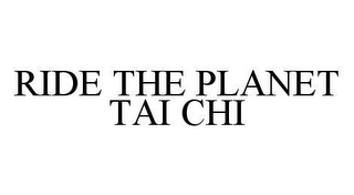 RIDE THE PLANET TAI CHI