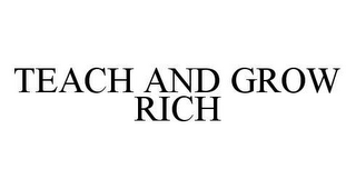 TEACH AND GROW RICH