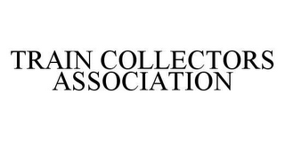 TRAIN COLLECTORS ASSOCIATION