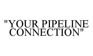 "YOUR PIPELINE CONNECTION"