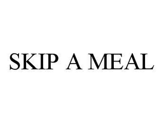 SKIP A MEAL