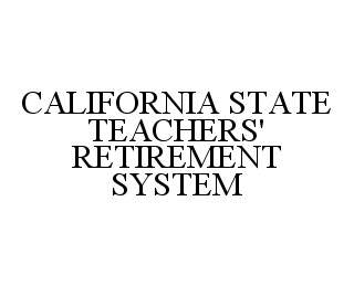 CALIFORNIA STATE TEACHERS' RETIREMENT SYSTEM