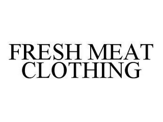 FRESH MEAT CLOTHING