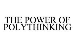 THE POWER OF POLYTHINKING