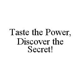 TASTE THE POWER,DISCOVER THE SECRET!