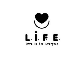 L.I.F.E. LOVE IS FOR EVERYONE