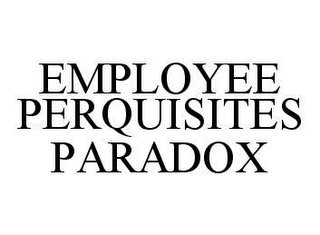 EMPLOYEE PERQUISITES PARADOX