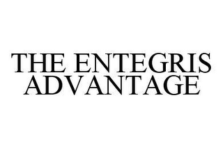 THE ENTEGRIS ADVANTAGE