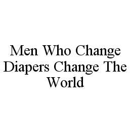 MEN WHO CHANGE DIAPERS CHANGE THE WORLD