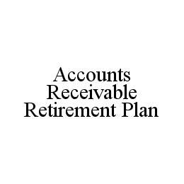 ACCOUNTS RECEIVABLE RETIREMENT PLAN