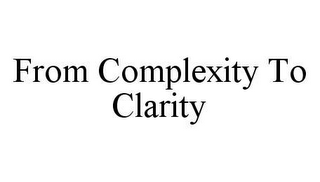 FROM COMPLEXITY TO CLARITY