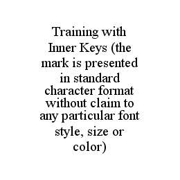 TRAINING WITH INNER KEYS (THE MARK IS PRESENTED IN STANDARD CHARACTER FORMAT WITHOUT CLAIM TO ANY PARTICULAR FONT STYLE, SIZE OR COLOR)